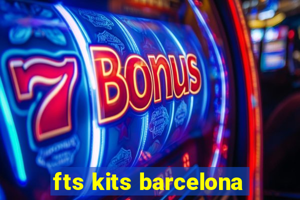 fts kits barcelona